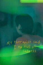 Nonton film My Therapist Said, I am Full of Sadness (2024) sub indo